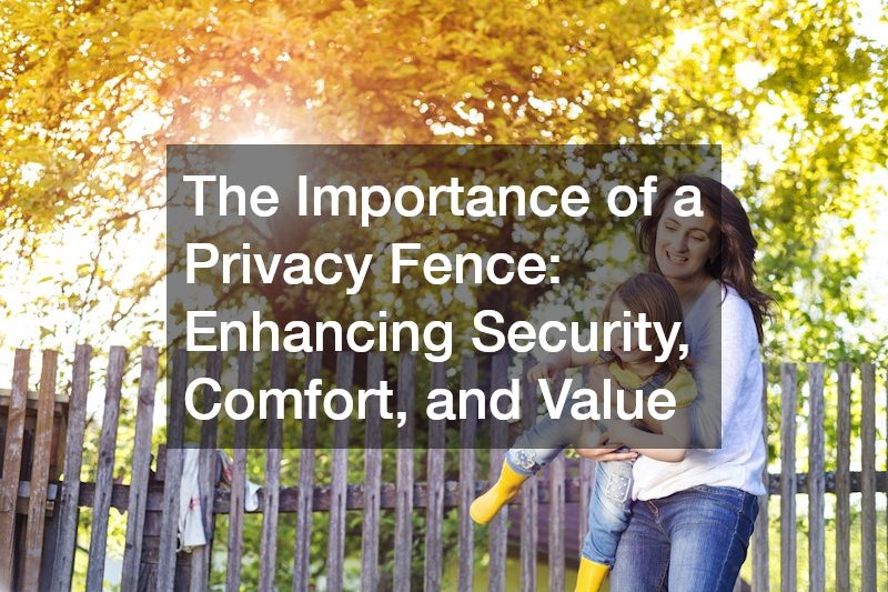 The Importance of a Privacy Fence  Enhancing Security, Comfort, and Value
